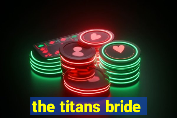 the titans bride